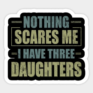 Nothing Scares Me, I Have Three Daughters | Funny Dad Daddy Joke Men Sticker